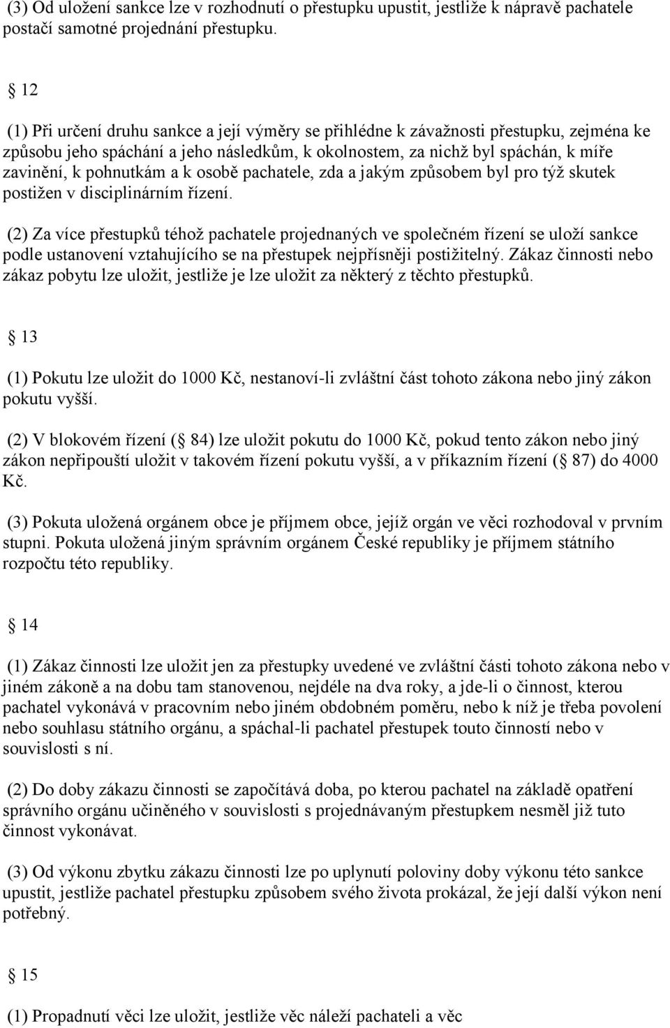 k osobě pachatele, zda a jakým způsobem byl pro týž skutek postižen v disciplinárním řízení.