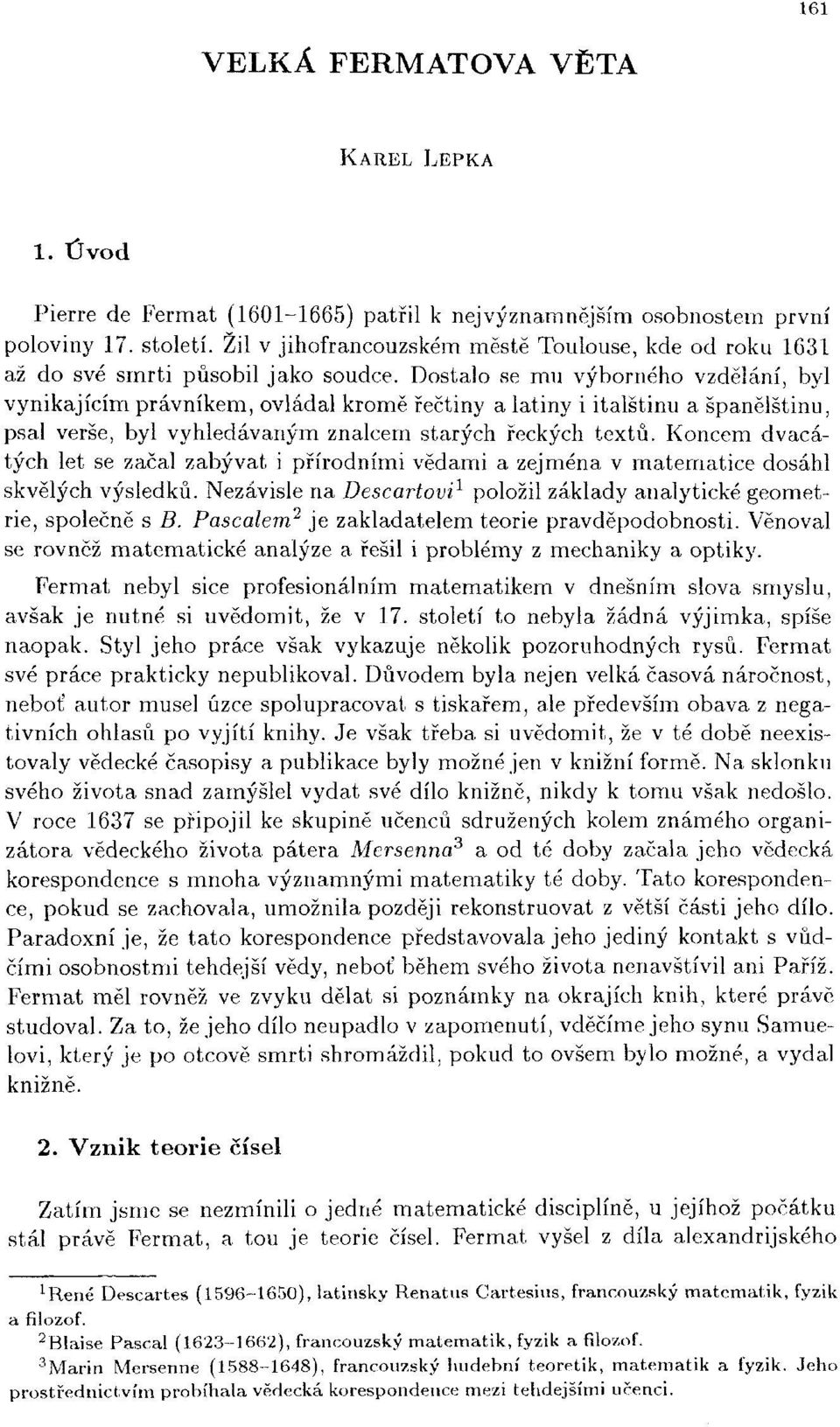 Dostalo se mu výborného vzdělání, byl vynikajícím právníkem, ovládal kromě řečtiny a latiny i italštinu a španělštinu, psal verše, byl vyhledávaným znalcem starých řeckých textů.