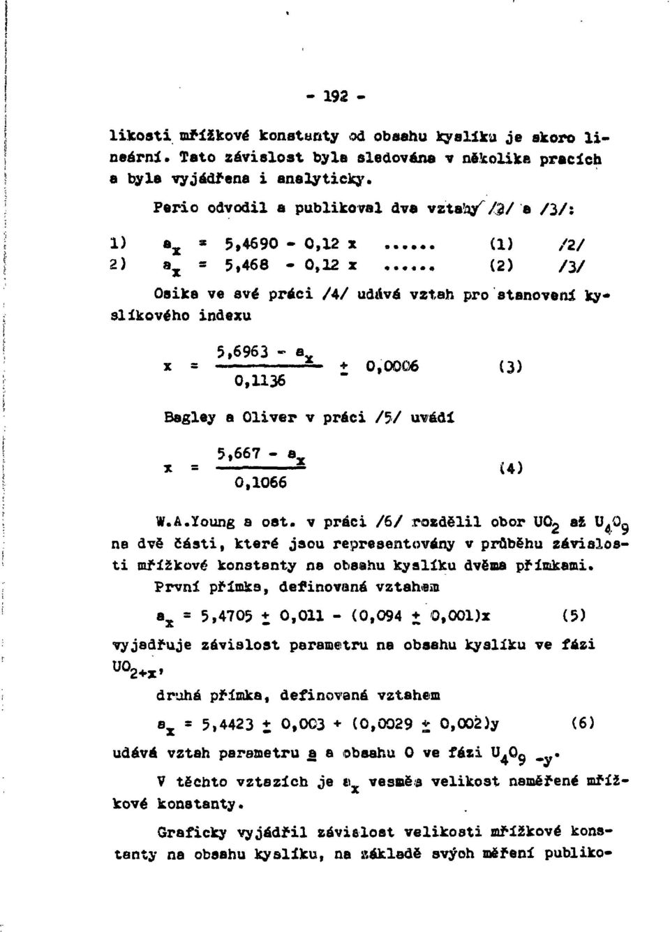 .. (2) /3/ Osika ve své práci /A/ udává vztah pro stanovení kyslíkového indexu 5,6963 - a x = «ž_ + o,ooo6 í 3) 0,U36 Bagley a Oliver v práci /5/ uvádí X = 5,667 0,1066 - a W.A.Young a ost.