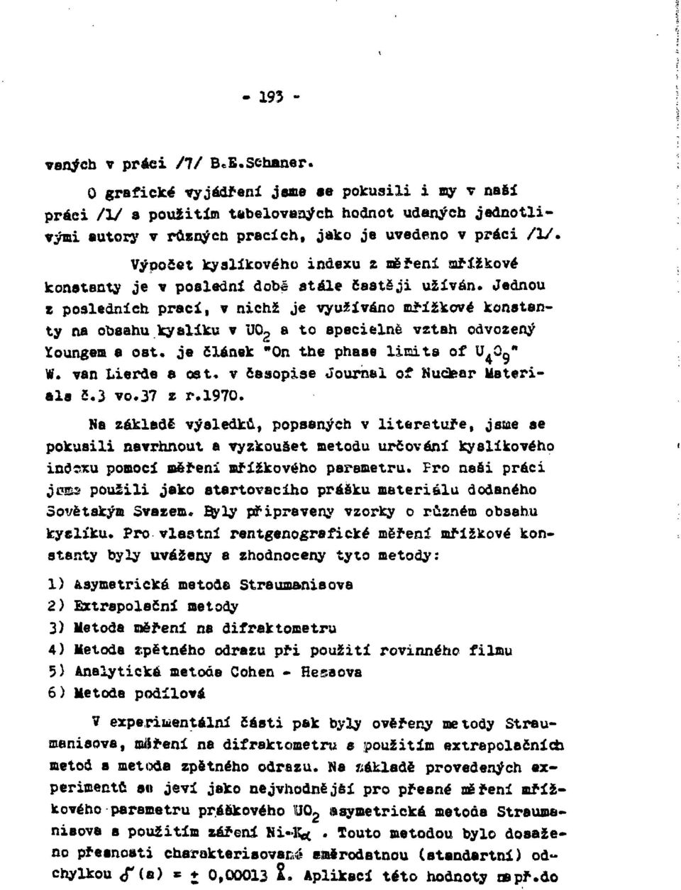 Výpočet kyslíkového indexu z měření mřížkové konstanty je v poslední době stále častěji užíván* Jednou z posledních prací, v nichž je využíváno mřížkové konstanty na obsahu kyslíku v UQ 2 a to