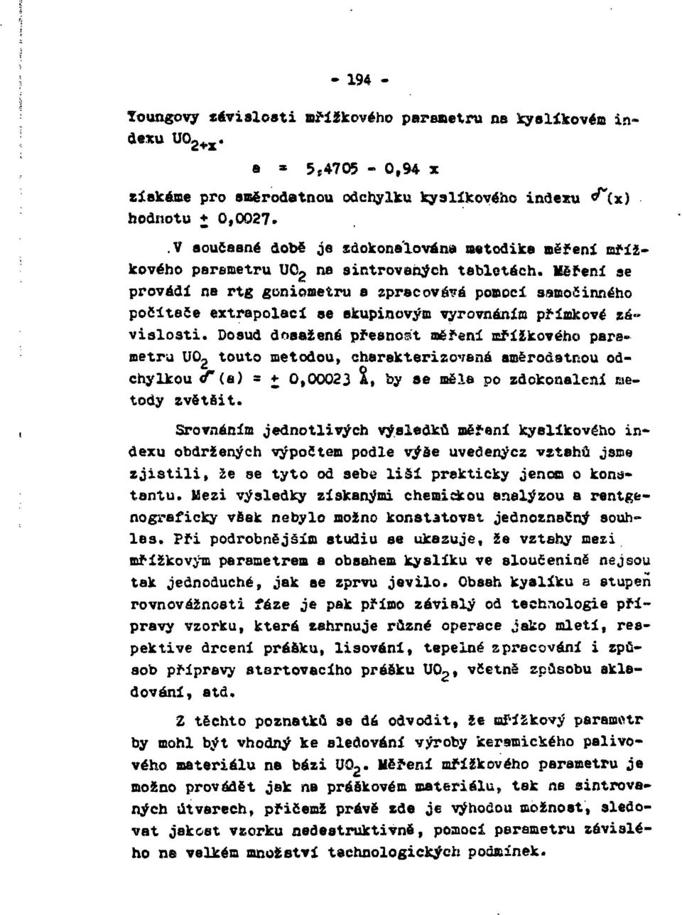 Měření se provádí na rtg goniometru e zpracovává pomocí samočinného počítače extrapolací se skupinovým vyrovnáním přímkové závislosti.