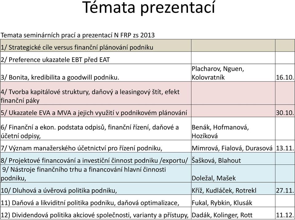 podstata odpisů, finanční řízení, daňové a účetní odpisy, Benák, Hofmanová, Hozíková 7/ Význam manažerského účetnictví pro řízení podniku, Mimrová, Fialová, Durasová 13.11.