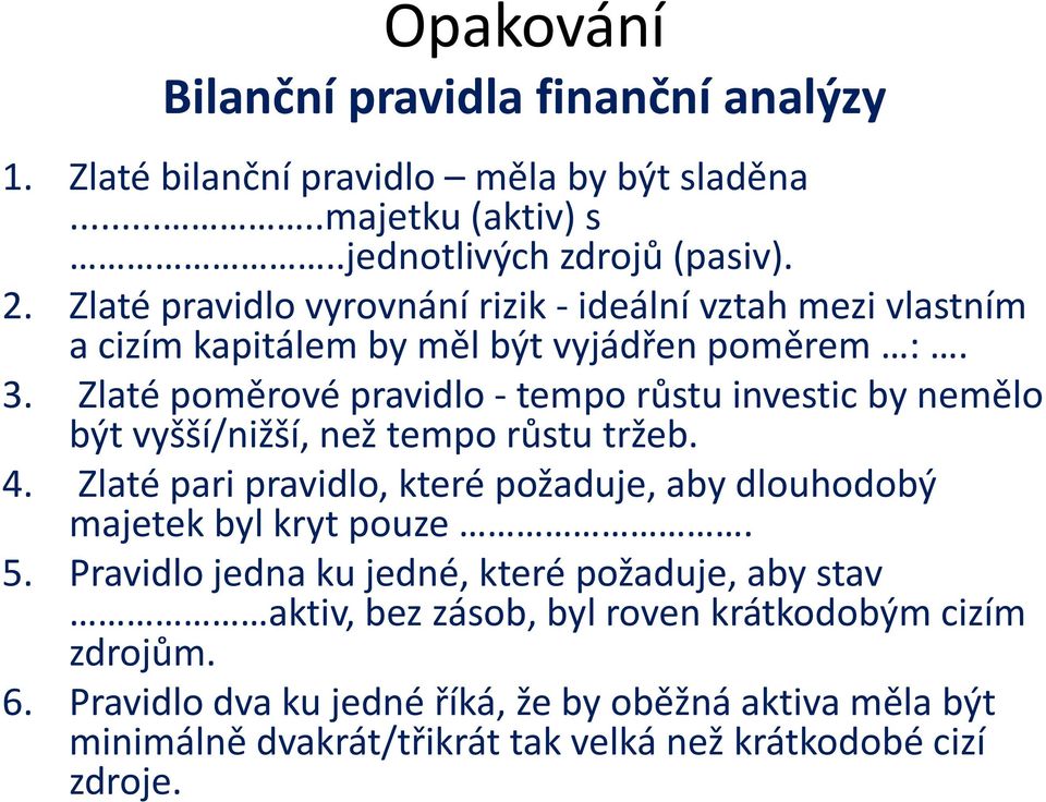 Zlaté poměrové pravidlo - tempo růstu investic by nemělo být vyšší/nižší, než tempo růstu tržeb. 4.