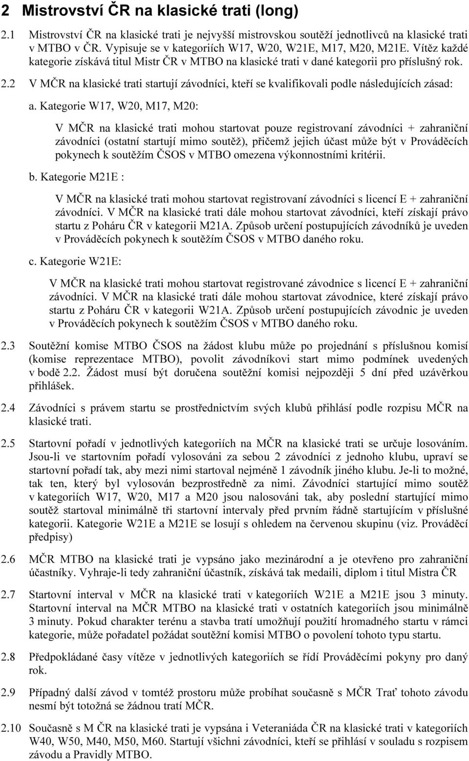 2 V MČR na klasické trati startují závodníci, kteří se kvalifikovali podle následujících zásad: a.