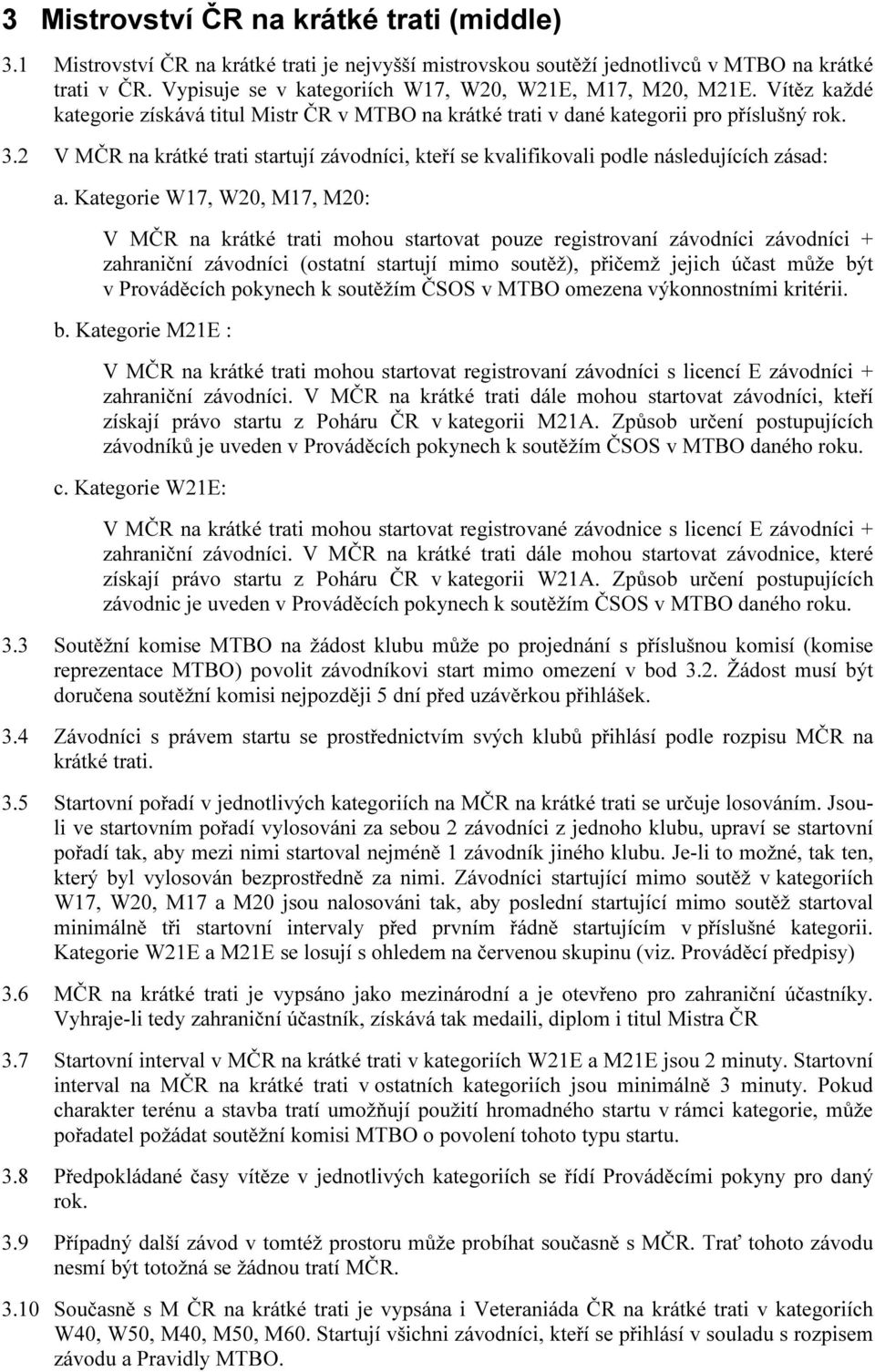 2 V MČR na krátké trati startují závodníci, kteří se kvalifikovali podle následujících zásad: a.