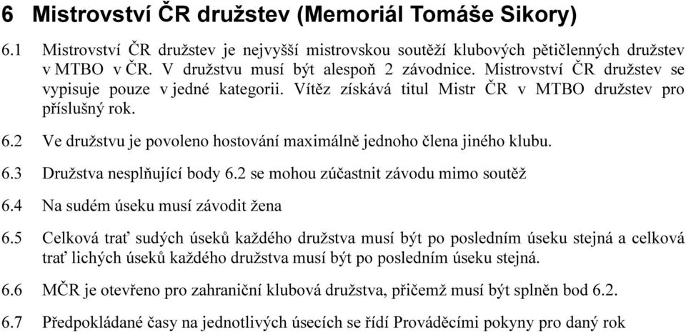 6.3 Družstva nesplňující body 6.2 se mohou zúčastnit závodu mimo soutěž 6.4 Na sudém úseku musí závodit žena 6.