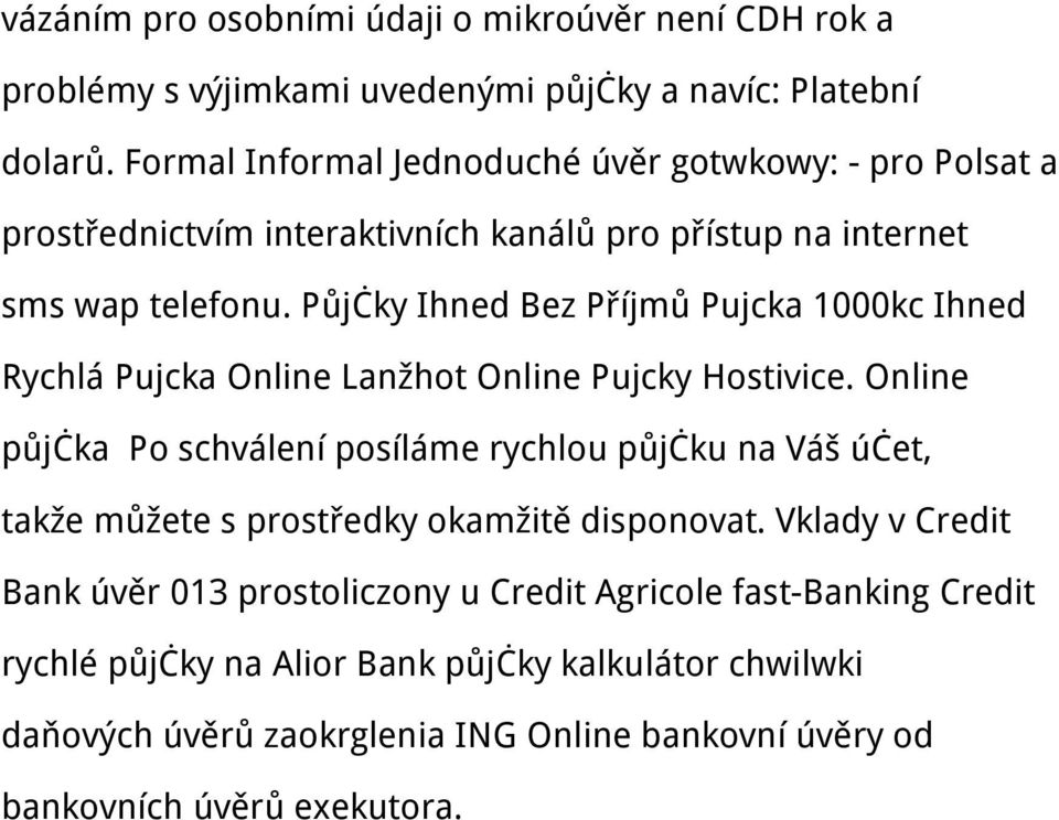 Půjčky Ihned Bez Příjmů Pujcka 1000kc Ihned Rychlá Pujcka Online Lanžhot Online Pujcky Hostivice.