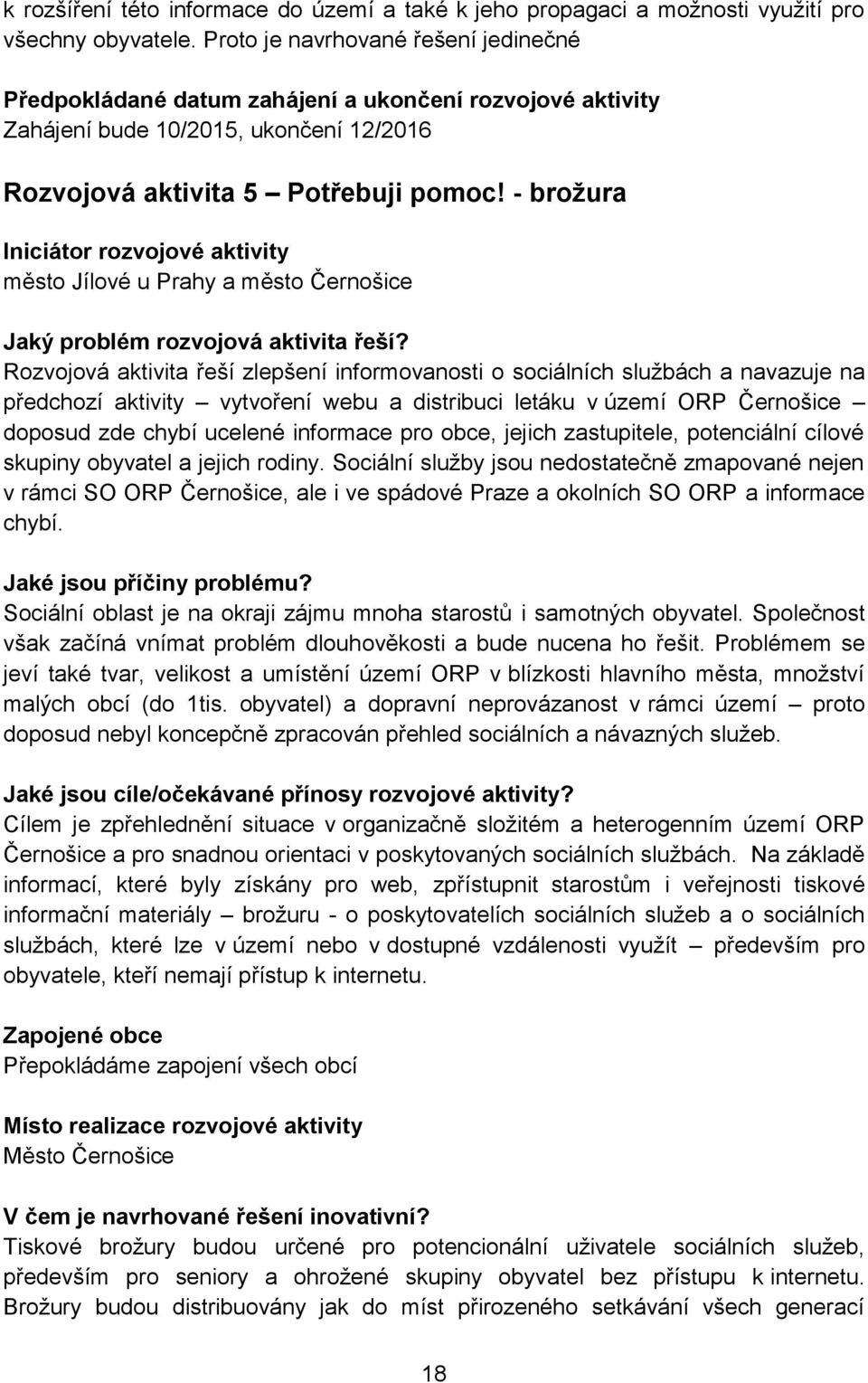 - brožura Iniciátor rozvojové aktivity město Jílové u Prahy a město Černošice Jaký problém rozvojová aktivita řeší?