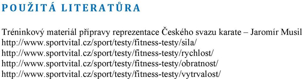 sportvital.cz/sport/testy/fitness-testy/rychlost/ http://www.sportvital.cz/sport/testy/fitness-testy/obratnost/ http://www.