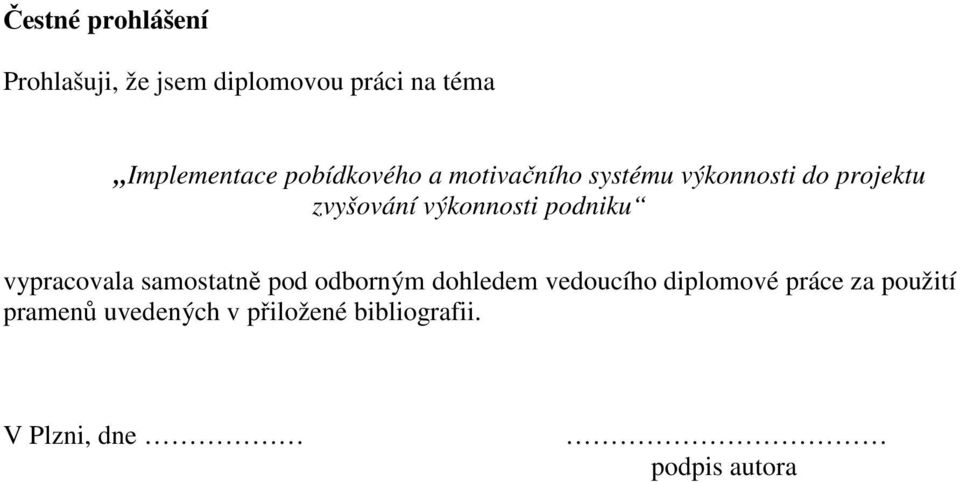 podniku vypracovala samostatně pod odborným dohledem vedoucího diplomové práce