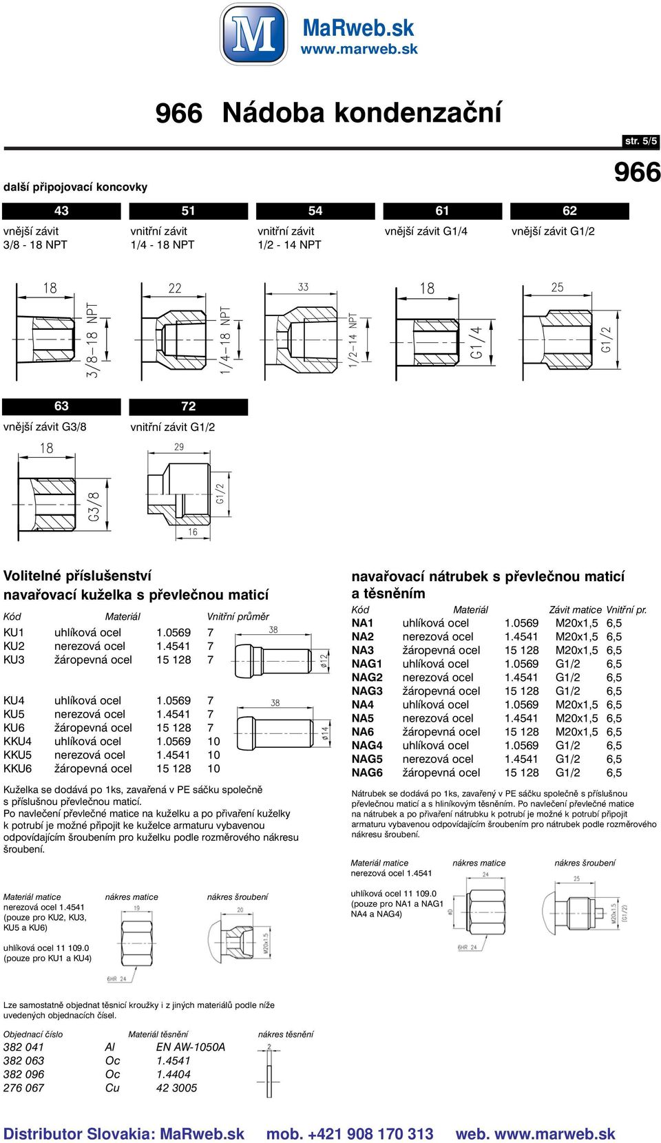 uhlíková ocel 1.0569 7 KU2 nerezová ocel 1.4541 7 KU3 žáropevná ocel 15 128 7 KU4 uhlíková ocel 1.0569 7 KU5 nerezová ocel 1.4541 7 KU6 žáropevná ocel 15 128 7 KKU4 uhlíková ocel 1.