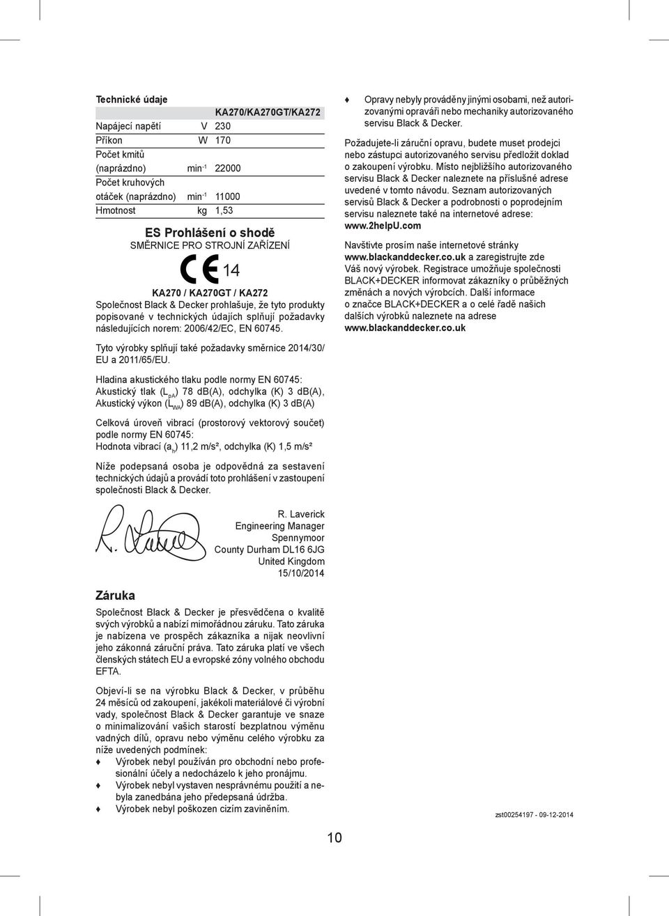 60745. Tyto výrobky splňují také požadavky směrnice 2014/30/ EU a 2011/65/EU.