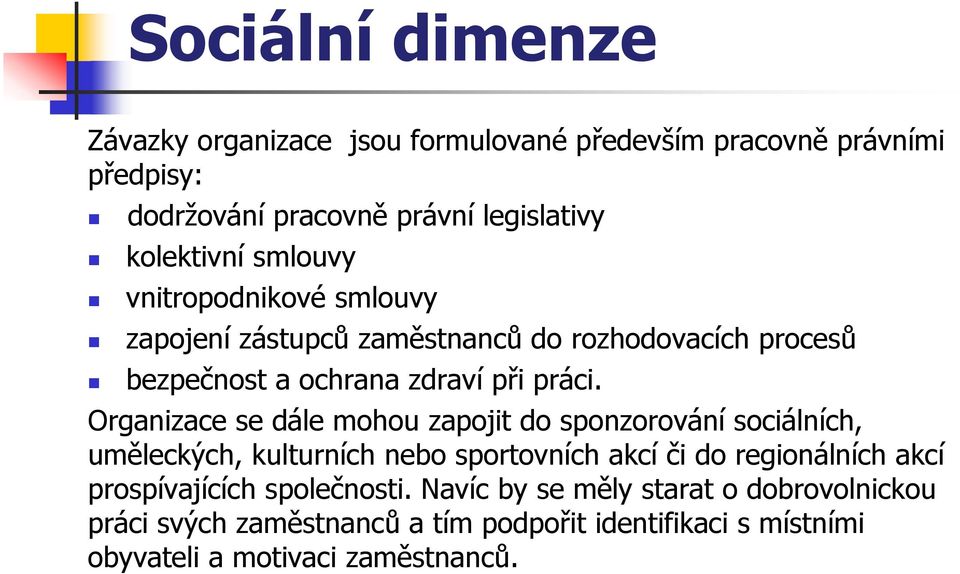 Organizace se dále mohou zapojit do sponzorování sociálních, uměleckých, kulturních nebo sportovních akcí či do regionálních akcí