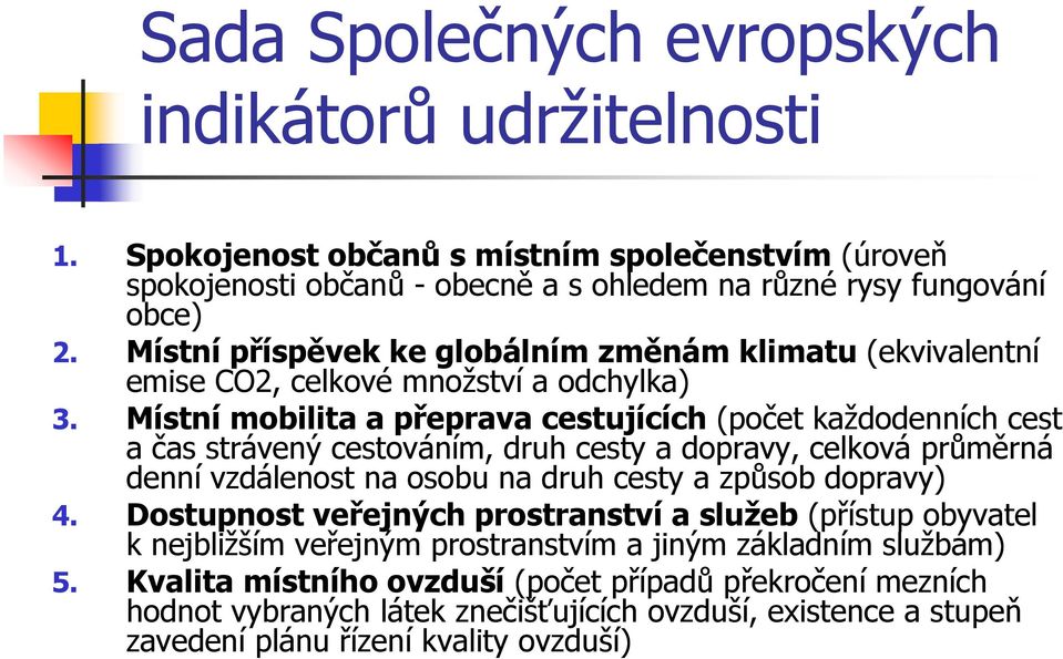 Místní mobilita a přeprava cestujících (počet každodenních cest a čas strávený cestováním, druh cesty a dopravy, celková průměrná denní vzdálenost na osobu na druh cesty a způsob dopravy) 4.