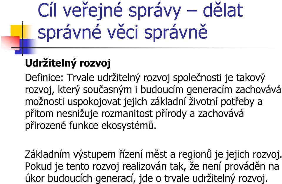 nesnižuje rozmanitost přírody a zachovává přirozené funkce ekosystémů.