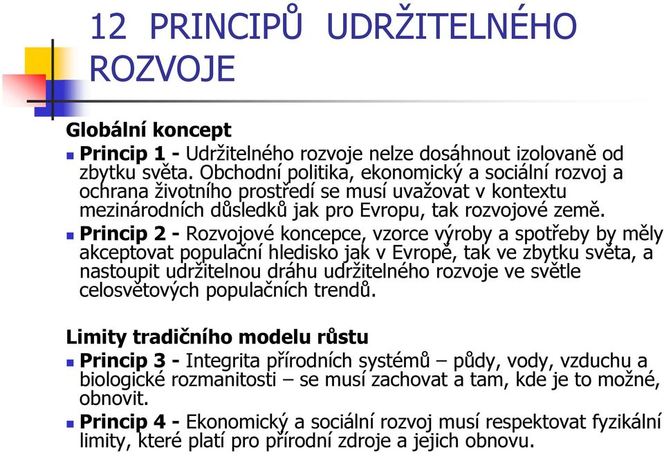 Princip 2 - Rozvojové koncepce, vzorce výroby a spotřeby by měly akceptovat populační hledisko jak v Evropě, tak ve zbytku světa, a nastoupit udržitelnou dráhu udržitelného rozvoje ve světle