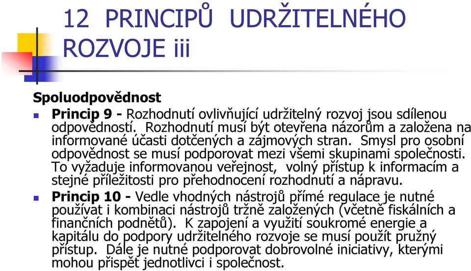 To vyžaduje informovanou veřejnost, volný přístup k informacím a stejné příležitosti pro přehodnocení rozhodnutí a nápravu.