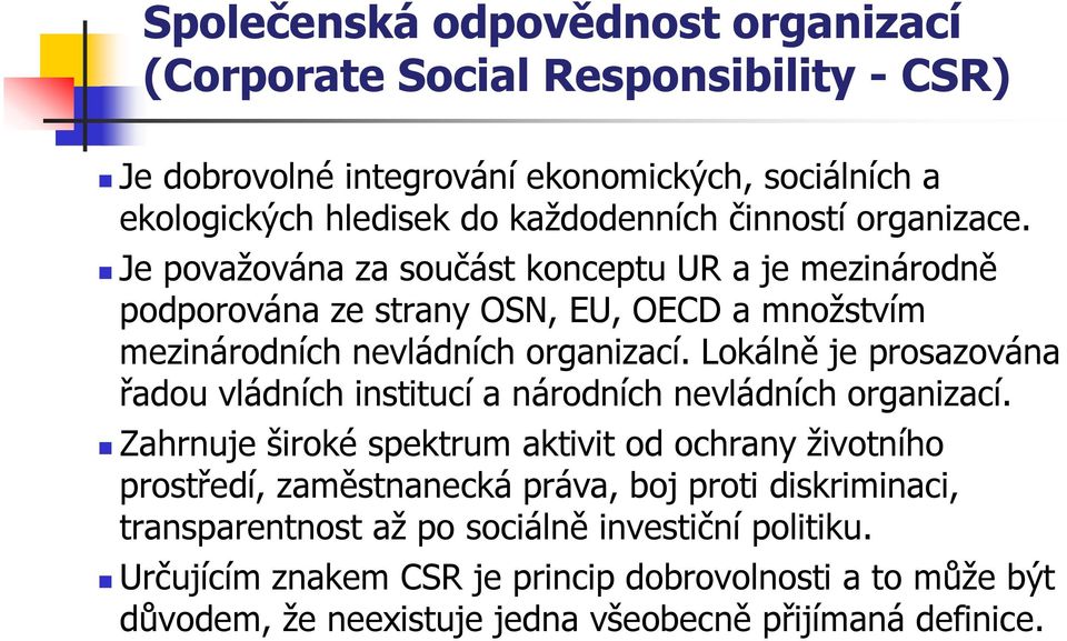 Lokálně je prosazována řadou vládních institucí a národních nevládních organizací.