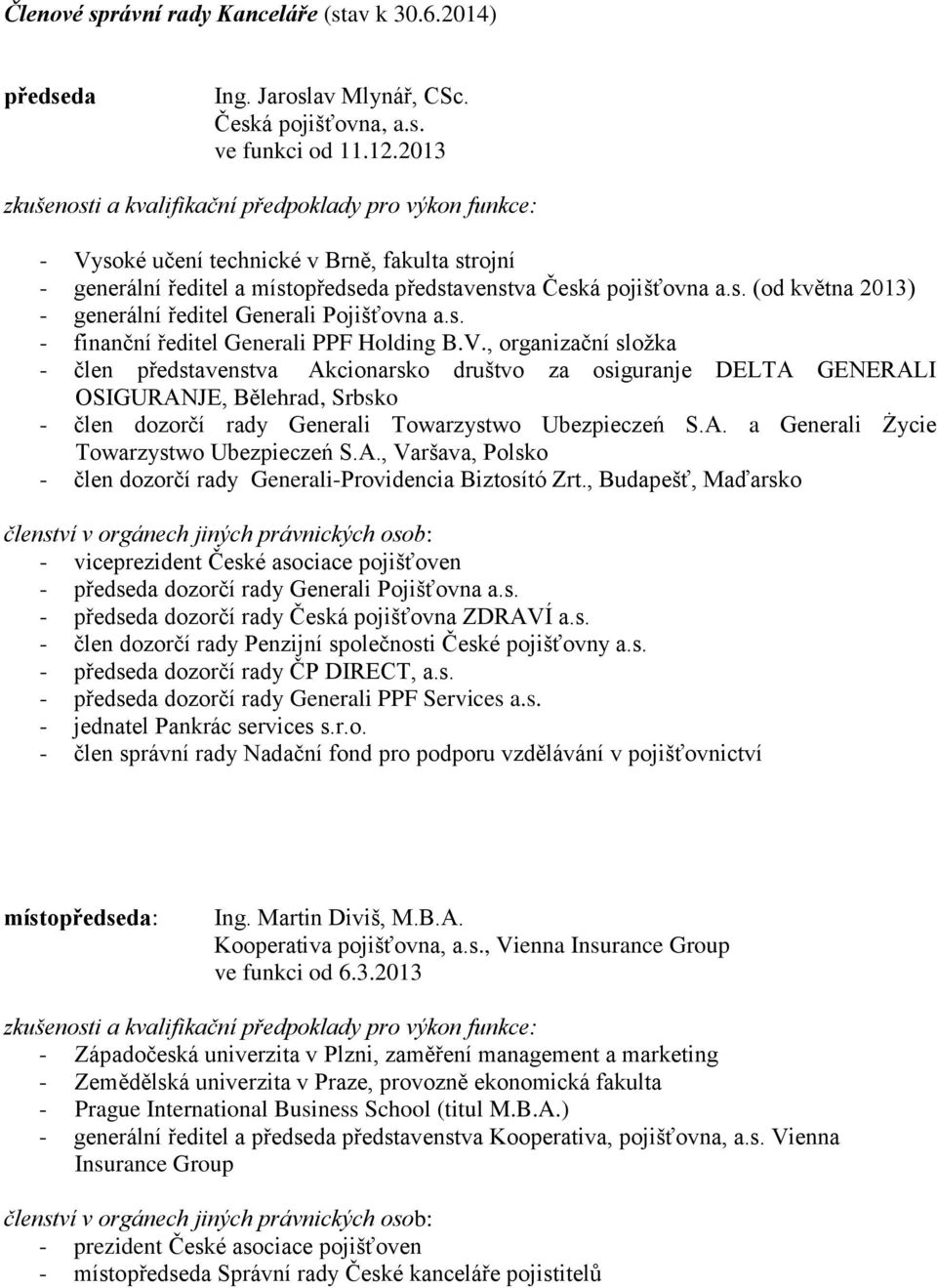 s. - finanční ředitel Generali PPF Holding B.V.