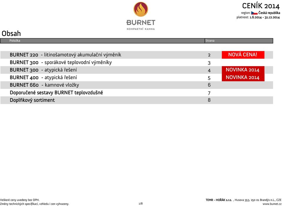 kamnové vložky 6 Doporučené sestavy BURNET teplovzdušné 7 Doplňkový sortiment 8 NOVÁ CENA!