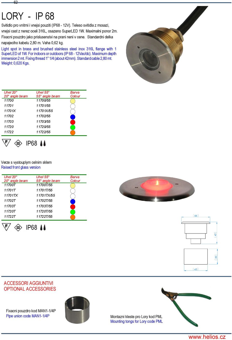 Light spot in brass and brushed stainless steel inox 316L flange with 1 SuperLED of 1W. For indoors or outdoors (IP 68-12Vac/dc). Maximum depth immersion2mt.fixingthread1 1/4(about42mm).