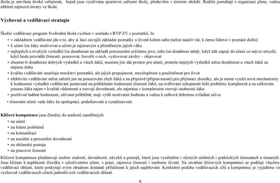 kolem sebe (nelze naučit vše, k čemu lidstvo v poznání došlo) k učení lze žáky motivovat a učinit je zajímavým a přiměřeným jejich věku nejlepších a trvalých výsledků lze dosáhnout na základě