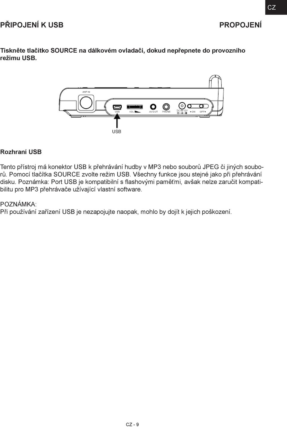 Pomocí tlačítka SOURCE zvolte režim USB. Všechny funkce jsou stejné jako při přehrávání disku.