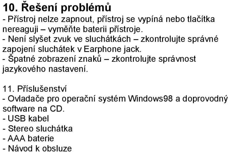 - Špatné zobrazení znaků zkontrolujte správnost jazykového nastavení. 11.