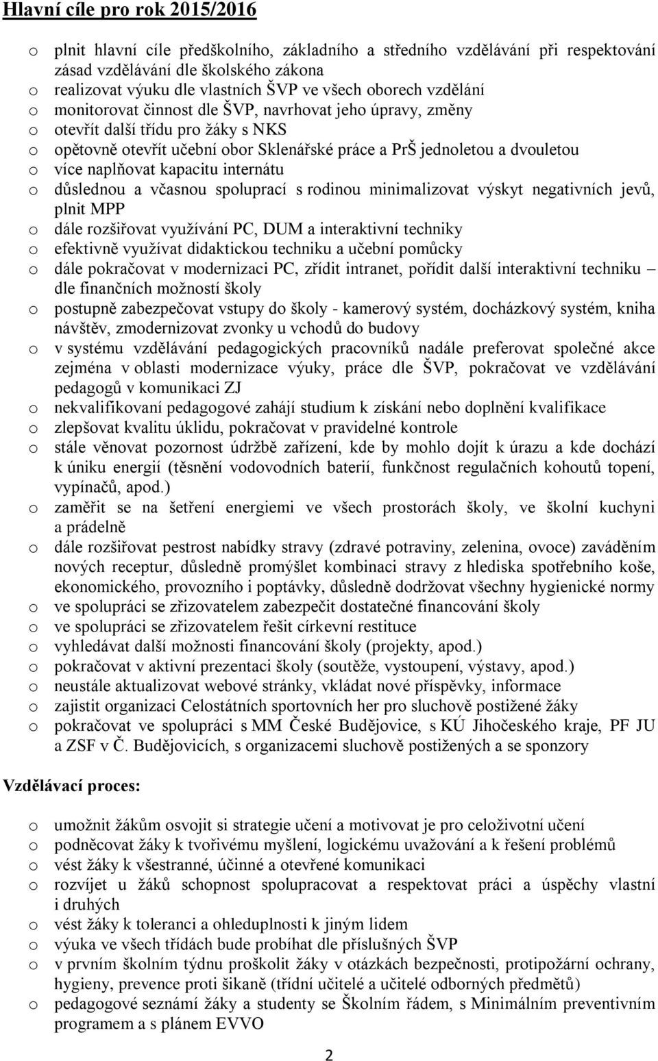 naplňovat kapacitu internátu o důslednou a včasnou spoluprací s rodinou minimalizovat výskyt negativních jevů, plnit MPP o dále rozšiřovat využívání PC, DUM a interaktivní techniky o efektivně