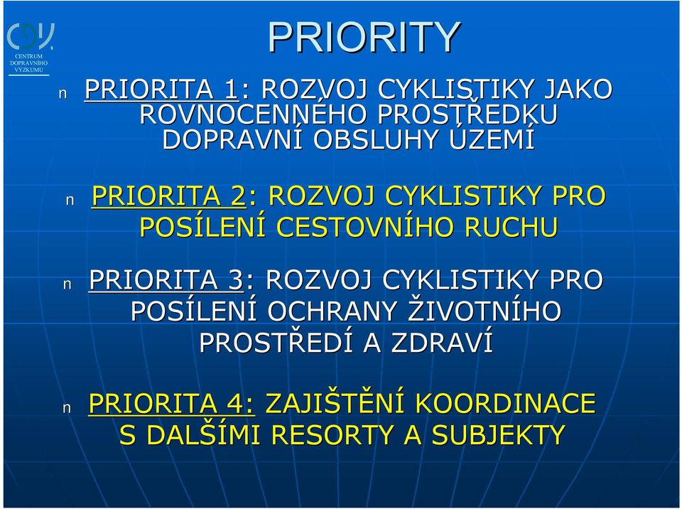 CESTOVNÍHO RUCHU PRIORITA 3: ROZVOJ CYKLISTIKY PRO POSÍLEN LENÍ OCHRANY ŽIVOTNÍHO