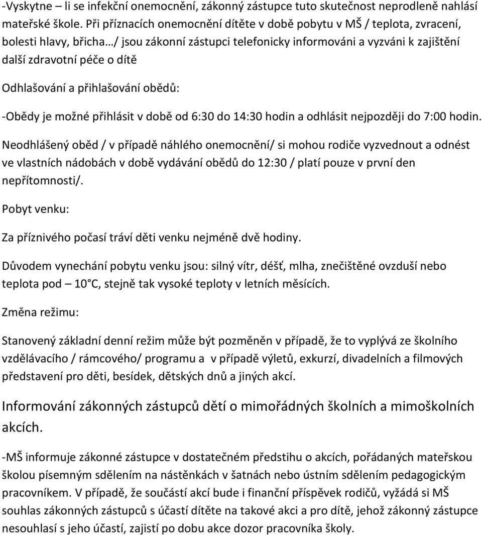 Odhlašování a přihlašování obědů: -Obědy je možné přihlásit v době od 6:30 do 14:30 hodin a odhlásit nejpozději do 7:00 hodin.