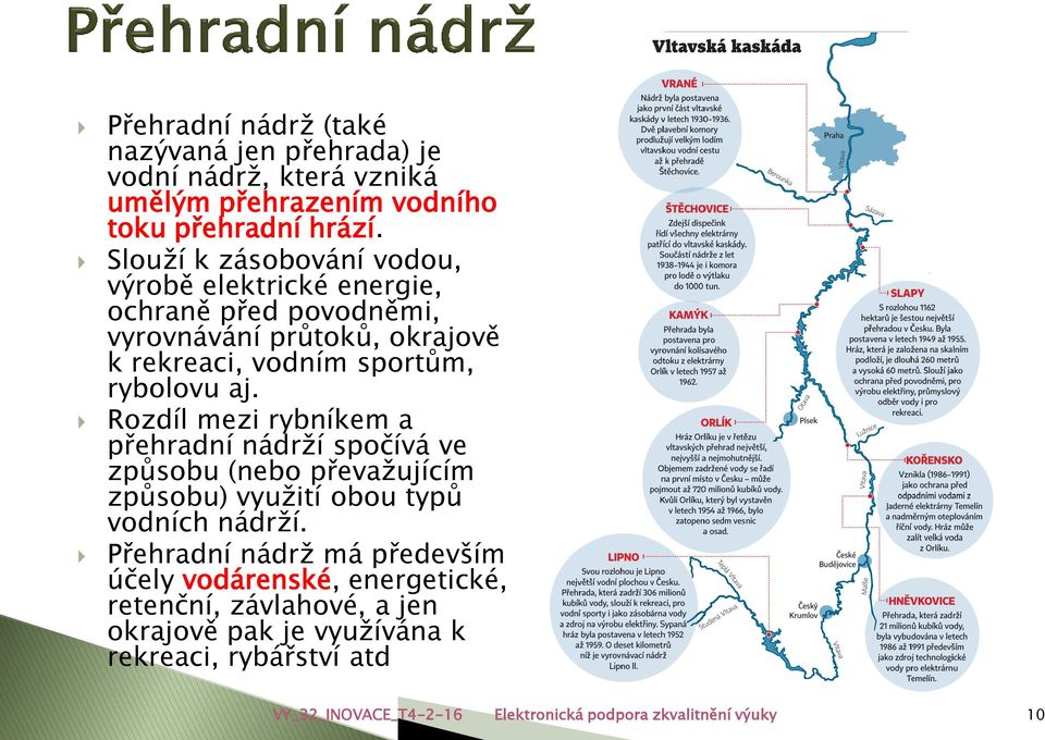 Rozdíl mezi rybníkem a přehradní nádrží spočívá ve způsobu (nebo převažujícím způsobu) využití obou typů vodních nádrží.