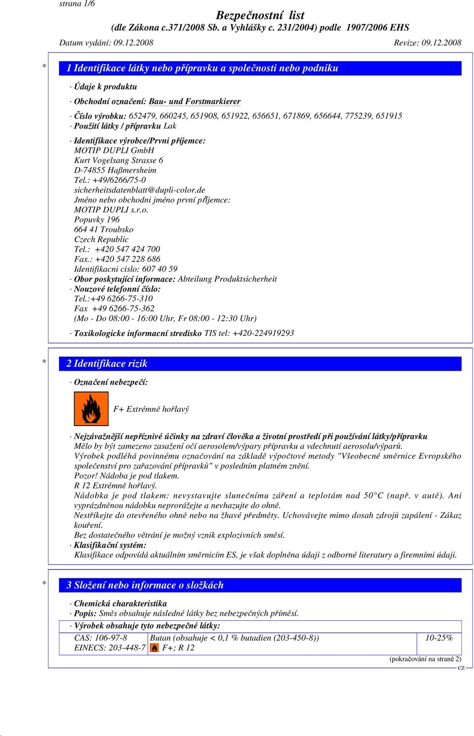 de Jméno nebo obchodni jméno první příjemce: MOTIP DUPLI s.r.o. Popuvky 196 664 41 Troubsko Czech Republic Tel.: +420 547 424 700 Fax.