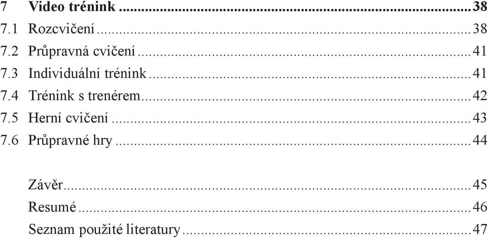..42 7.5 Herní cvičení...43 7.6 Průpravné hry...44 Závěr.