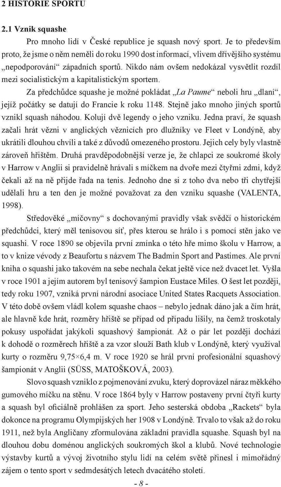 Nikdo nám ovšem nedokázal vysvětlit rozdíl mezi socialistickým a kapitalistickým sportem.