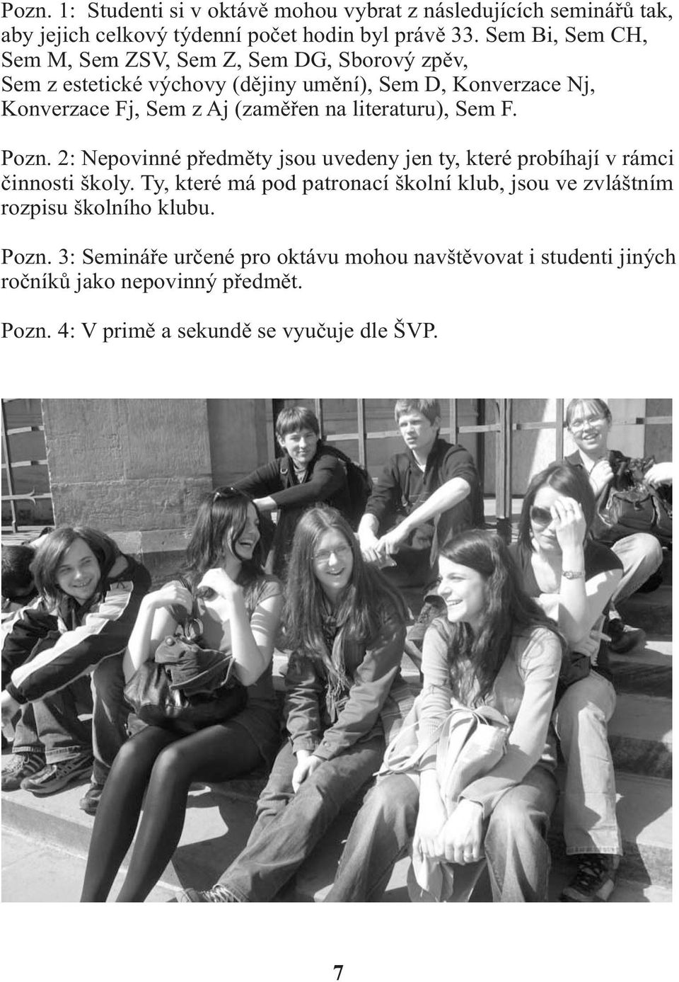 na literaturu), Sem F. Pozn. : Nepovinné předměty jsou uvedeny jen ty, které probíhají v rámci činnosti školy.
