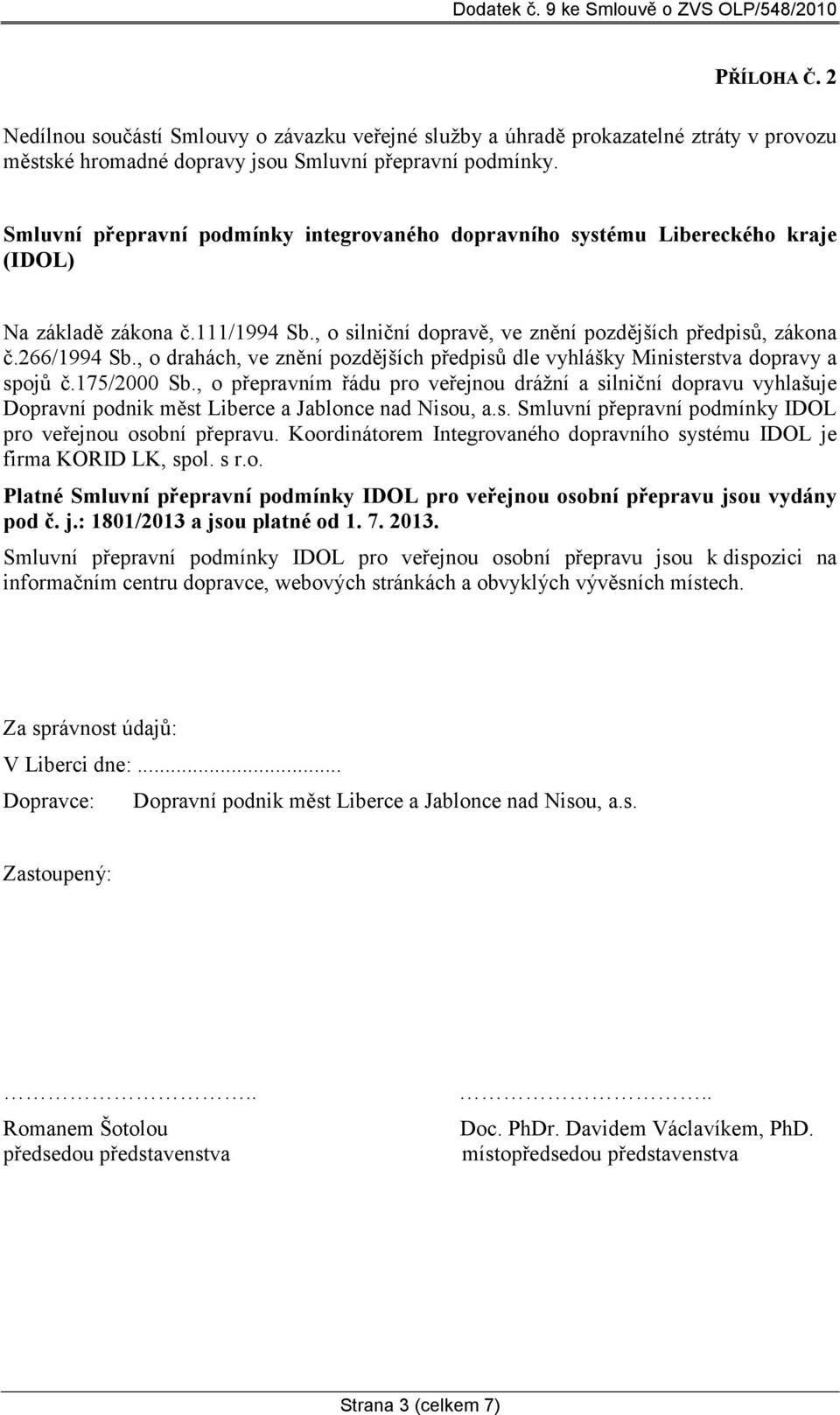 , o drahách, ve znění pozdějších předpisů dle vyhlášky Ministerstva dopravy a spojů č.175/2000 Sb.