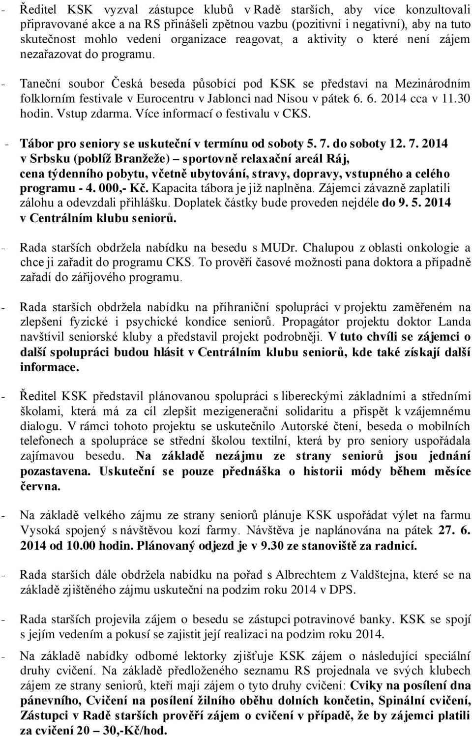 - Taneční soubor Česká beseda působící pod se představí na Mezinárodním folklorním festivale v Eurocentru v Jablonci nad Nisou v pátek 6. 6. 2014 cca v 11.30 hodin. Vstup zdarma.