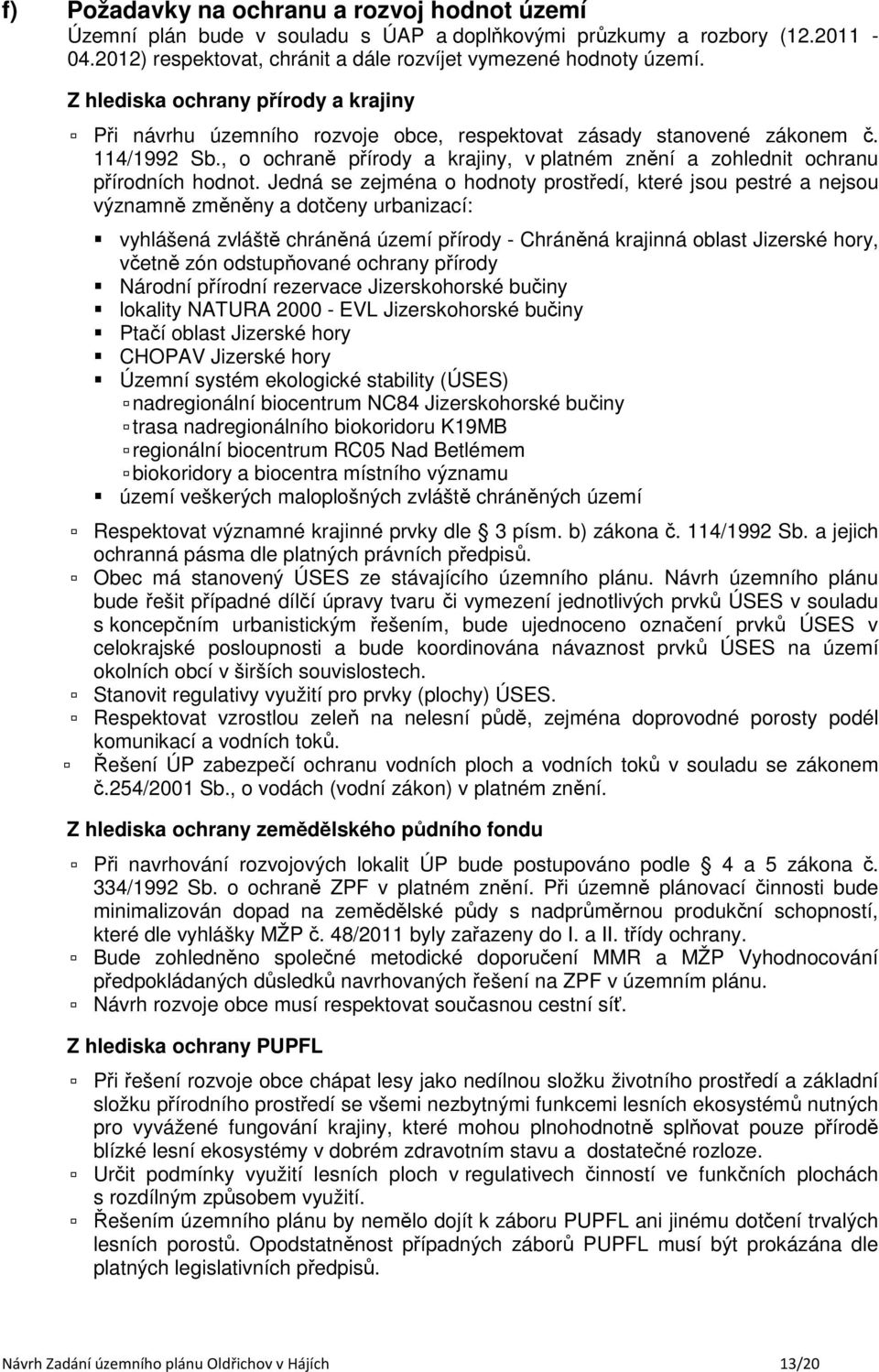 , o ochraně přírody a krajiny, v platném znění a zohlednit ochranu přírodních hodnot.
