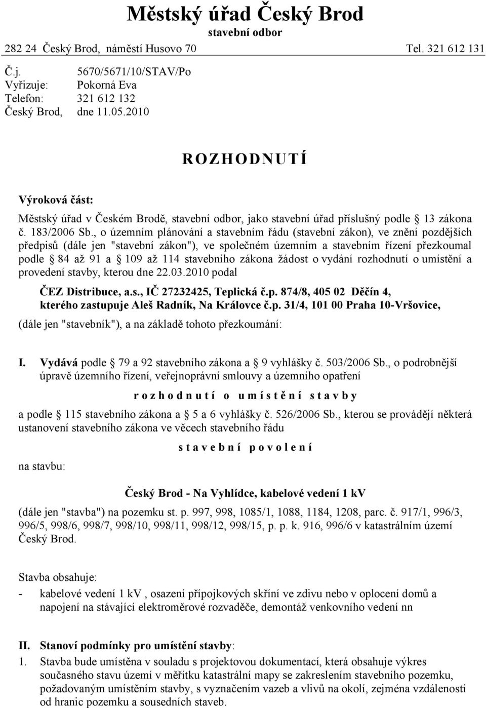 , o územním plánování a stavebním řádu (stavební zákon), ve znění pozdějších předpisů (dále jen "stavební zákon"), ve společném územním a stavebním řízení přezkoumal podle 84 až 91 a 109 až 114