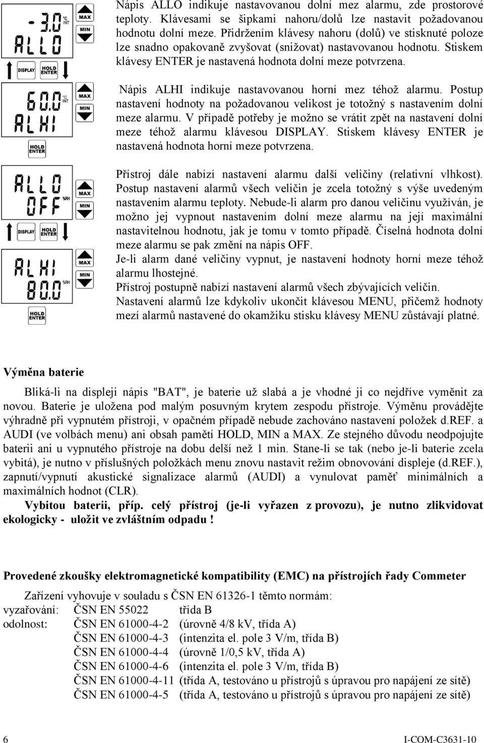 Nápis ALHI indikuje nastavovanou horní mez téhož alarmu. Postup nastavení hodnoty na požadovanou velikost je totožný s nastavením dolní meze alarmu.