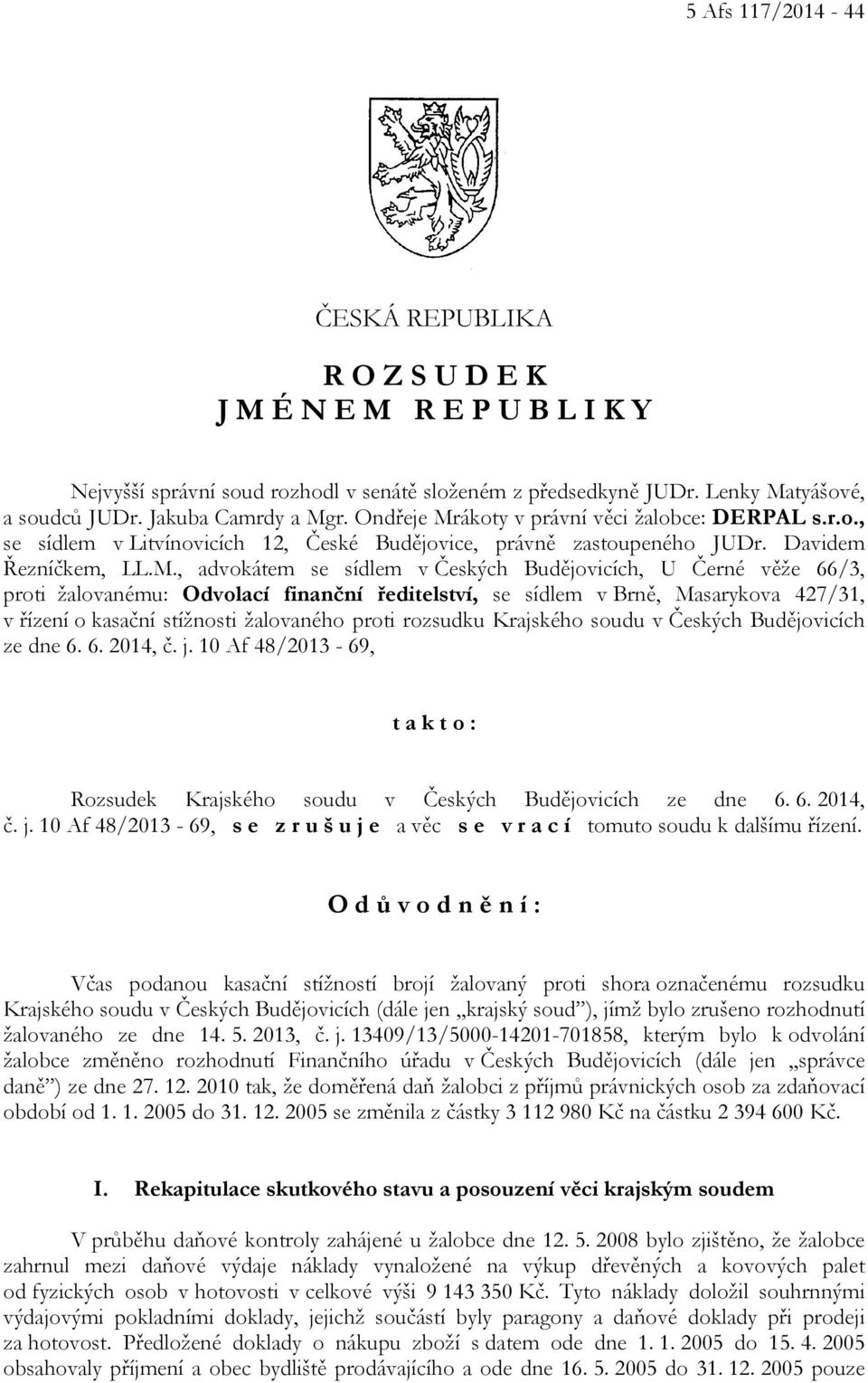 ákoty v právní věci žalobce: DERPAL s.r.o., se sídlem v Litvínovicích 12, České Budějovice, právně zastoupeného JUDr. Davidem Řezníčkem, LL.M.