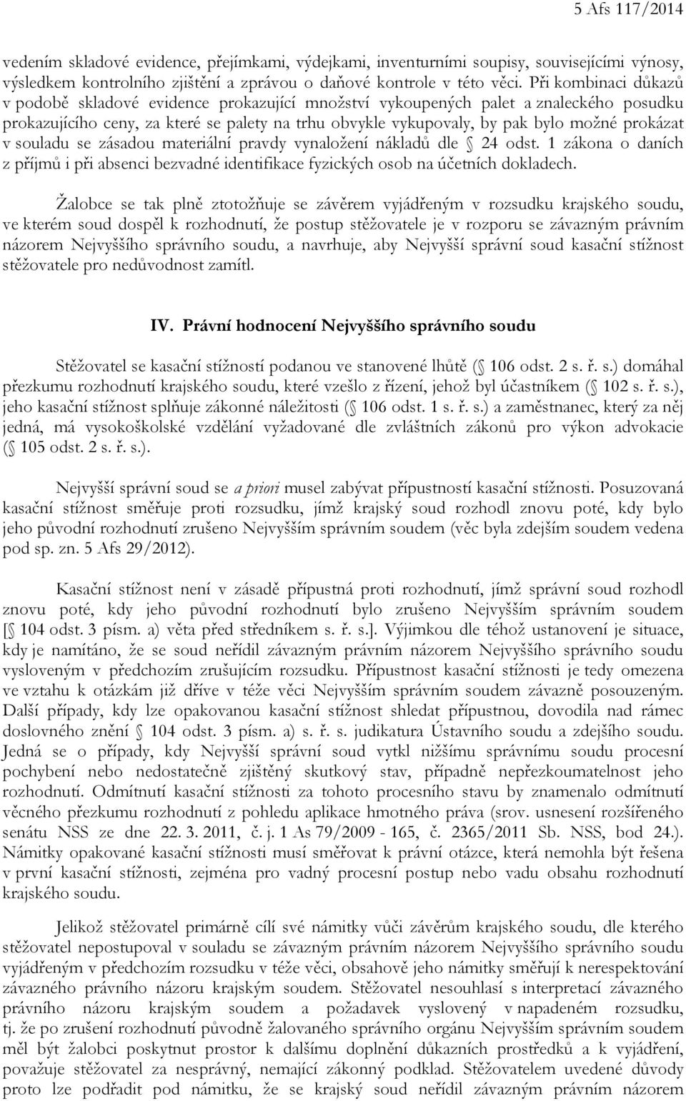 prokázat v souladu se zásadou materiální pravdy vynaložení nákladů dle 24 odst. 1 zákona o daních z příjmů i při absenci bezvadné identifikace fyzických osob na účetních dokladech.