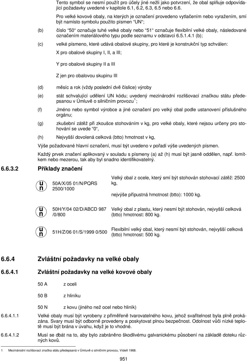 označuje flexibilní velké obaly, následované označením materiálového typu podle seznamu v odstavci 6.5.1.4.