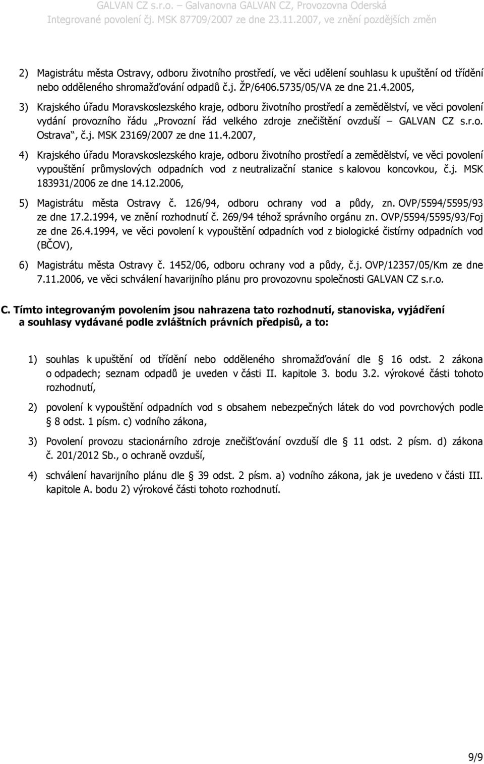 2005, 3) Krajského úřadu Moravskoslezského kraje, odboru životního prostředí a zemědělství, ve věci povolení vydání provozního řádu Provozní řád velkého zdroje znečištění ovzduší GALVAN CZ s.r.o. Ostrava, č.