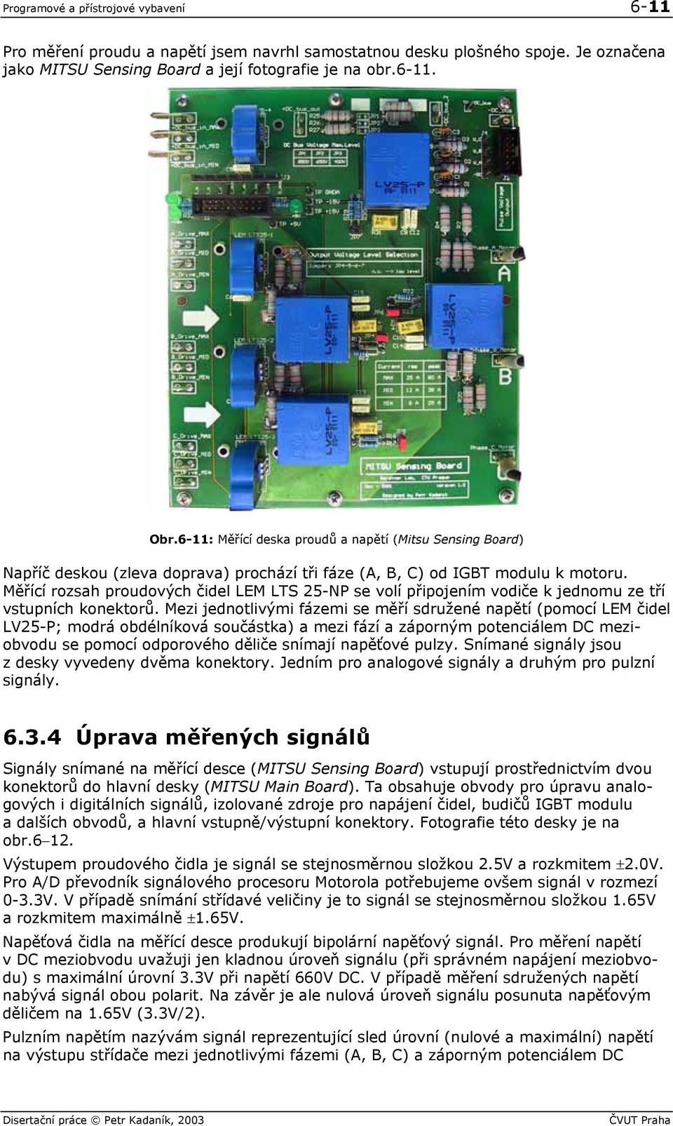 Měřící rozsah proudových čidel LEM LTS 25-NP se volí připojením vodiče k jednomu ze tří vstupních konektorů.