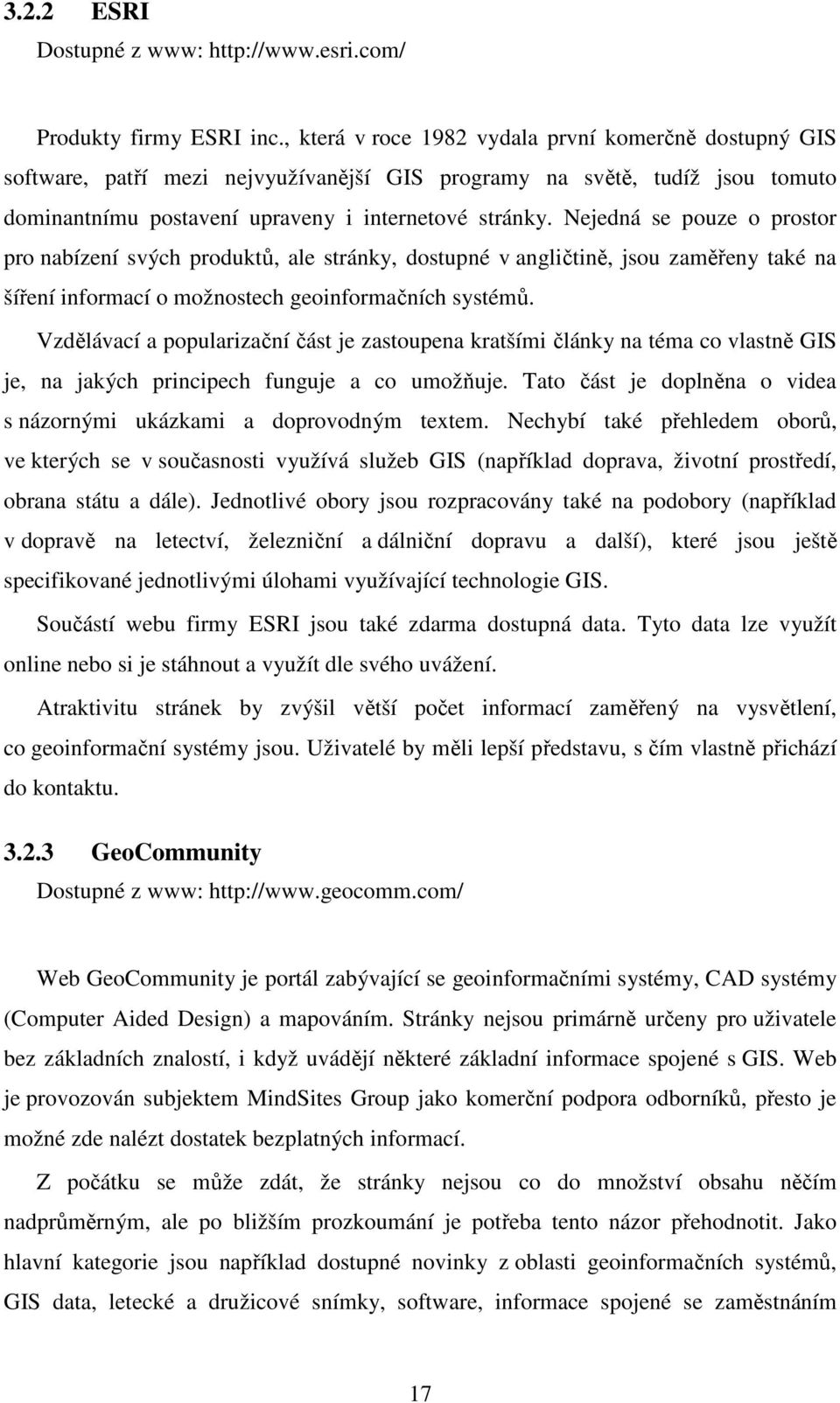 Nejedná se pouze o prostor pro nabízení svých produktů, ale stránky, dostupné v angličtině, jsou zaměřeny také na šíření informací o možnostech geoinformačních systémů.