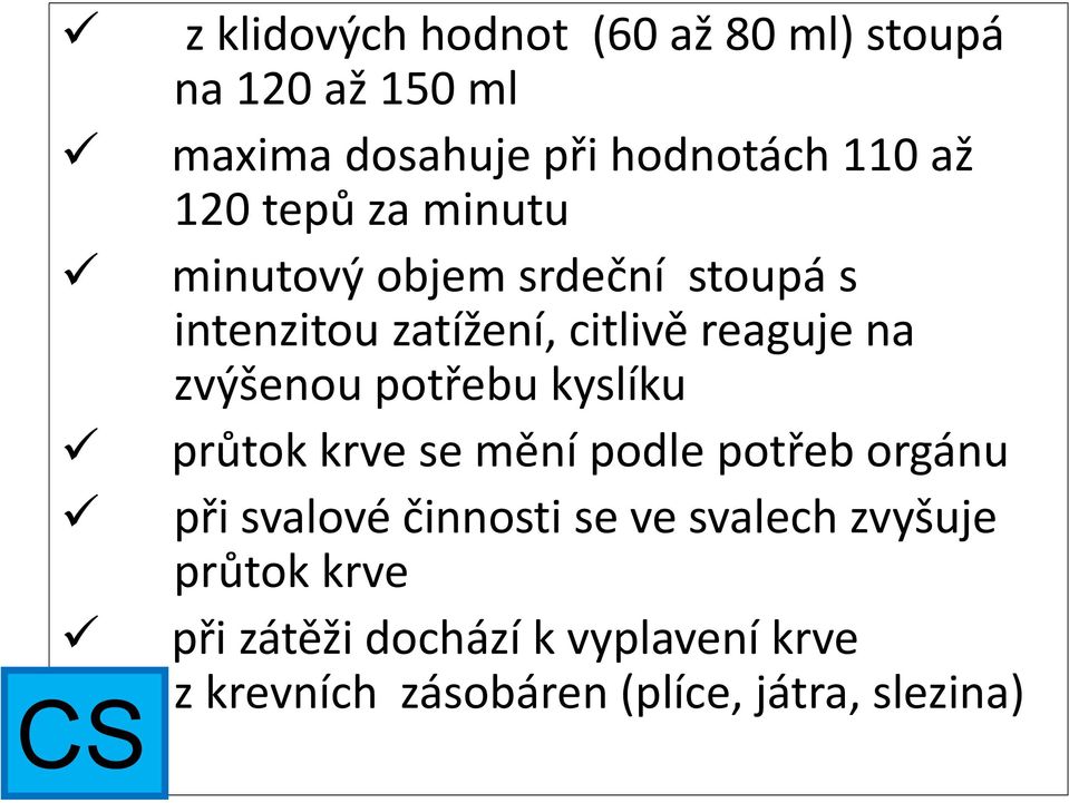 zvýšenou potřebu kyslíku průtok krve se mění podle potřeb orgánu při svalové činnosti se ve