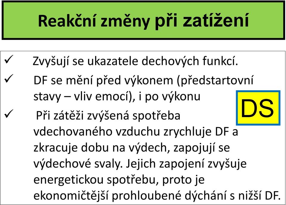 zvýšená spotřeba vdechovaného vzduchu zrychluje DF a zkracuje dobu na výdech, zapojují se