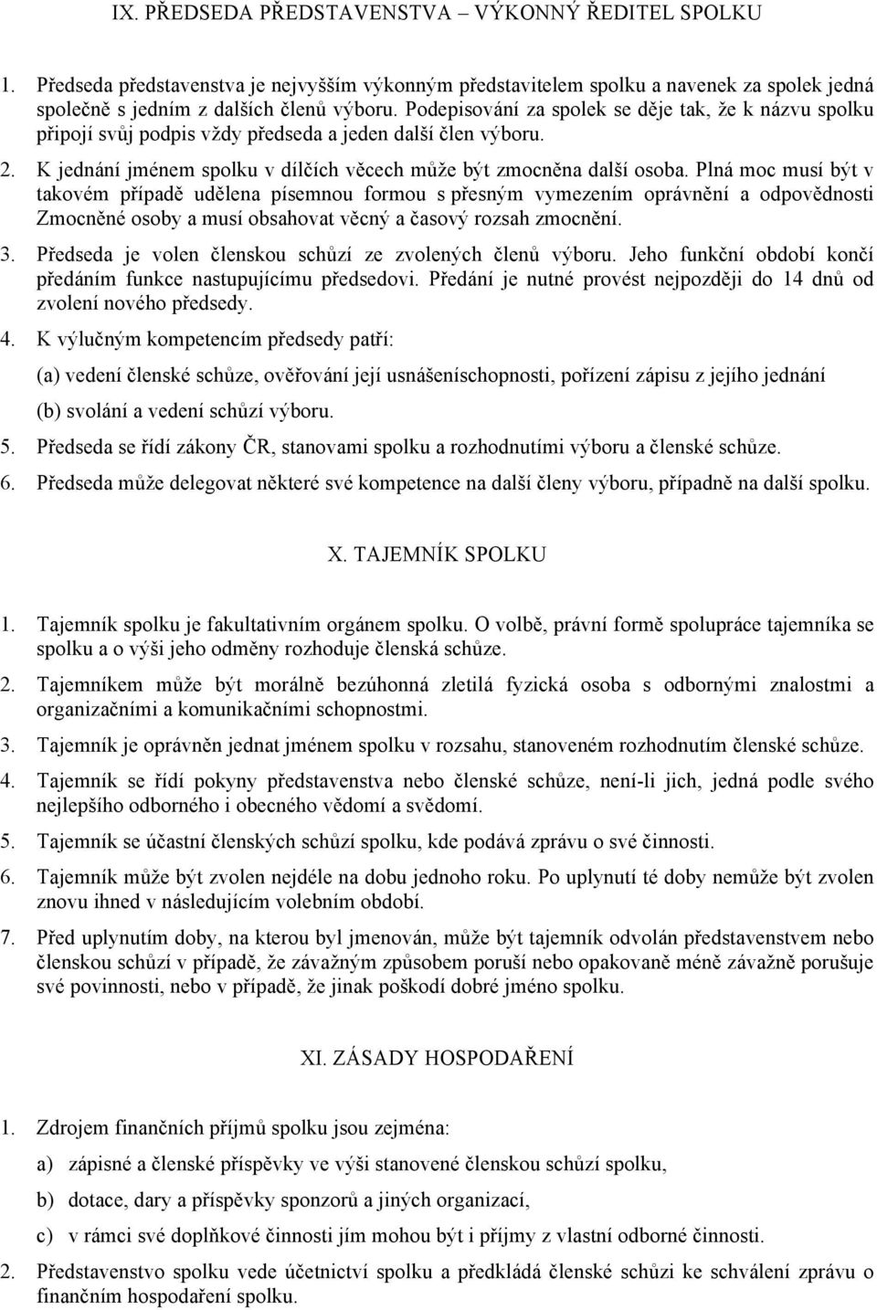 Plná moc musí být v takovém případě udělena písemnou formou s přesným vymezením oprávnění a odpovědnosti Zmocněné osoby a musí obsahovat věcný a časový rozsah zmocnění. 3.